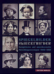 Spiegelbilder. Europäische und amerikanische Porträtdaguerreotypie 1840 - 1860